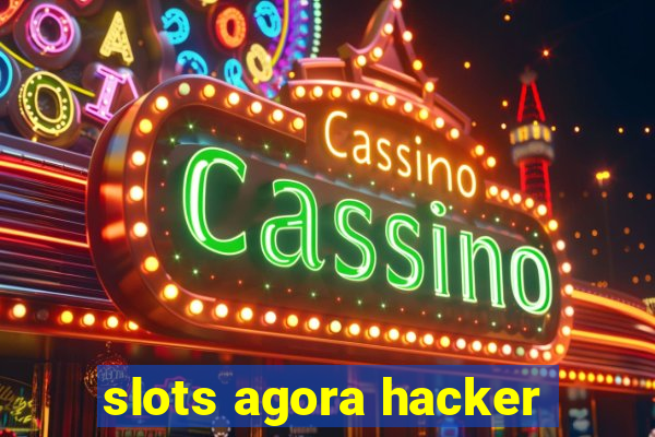 slots agora hacker